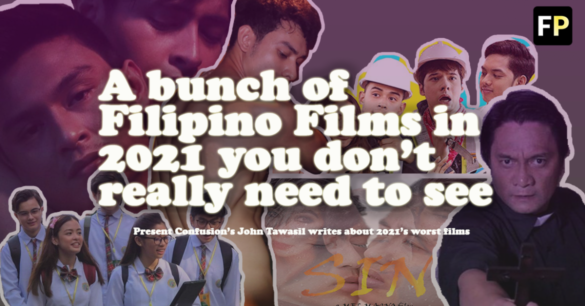 A bunch of Filipino films in 2021 that weren’t so good you just might read this