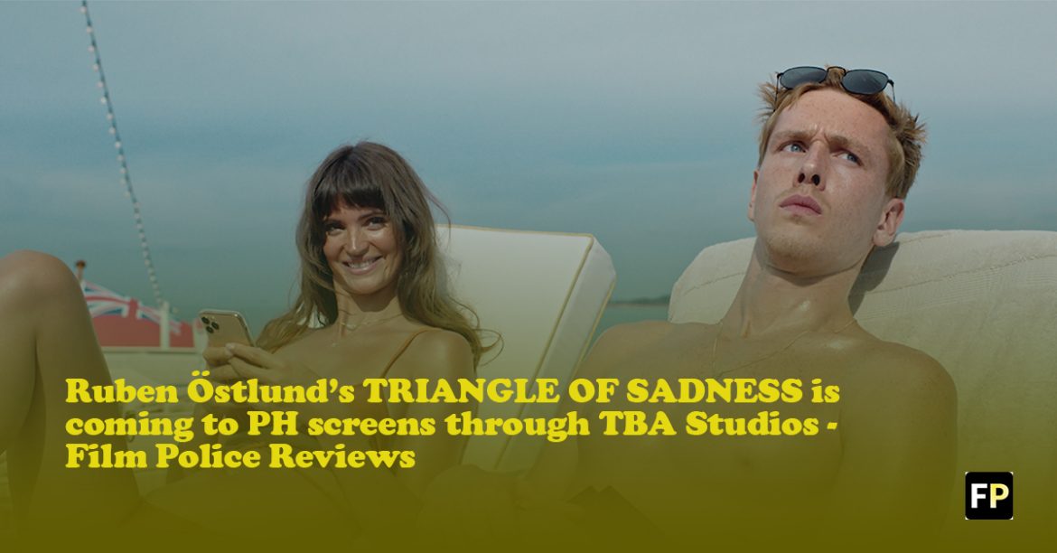 Get ready as TRIANGLE OF SADNESS comes to PH cinemas through TBA Studios